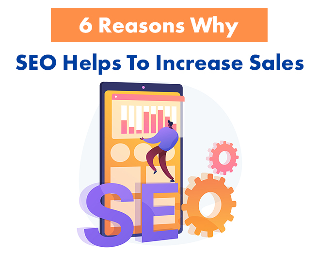 6 Reasons Why SEO Helps To Increase Sales