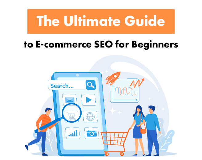 The Ultimate Guide to E-commerce SEO for Beginners [2023]