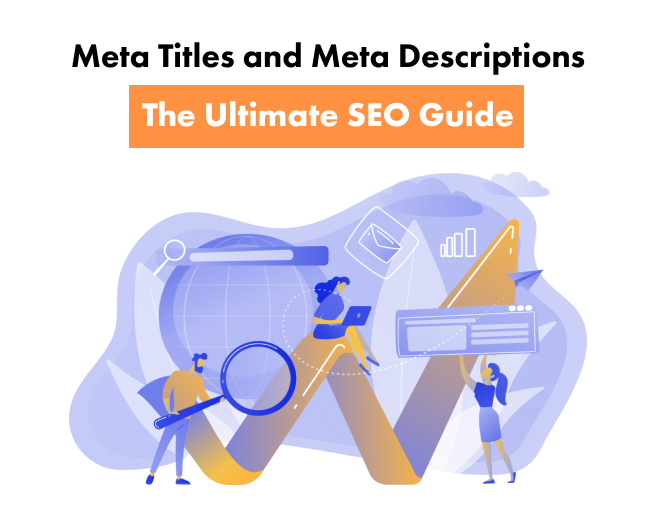Meta Titles and Meta Descriptions: The Ultimate SEO Guide
